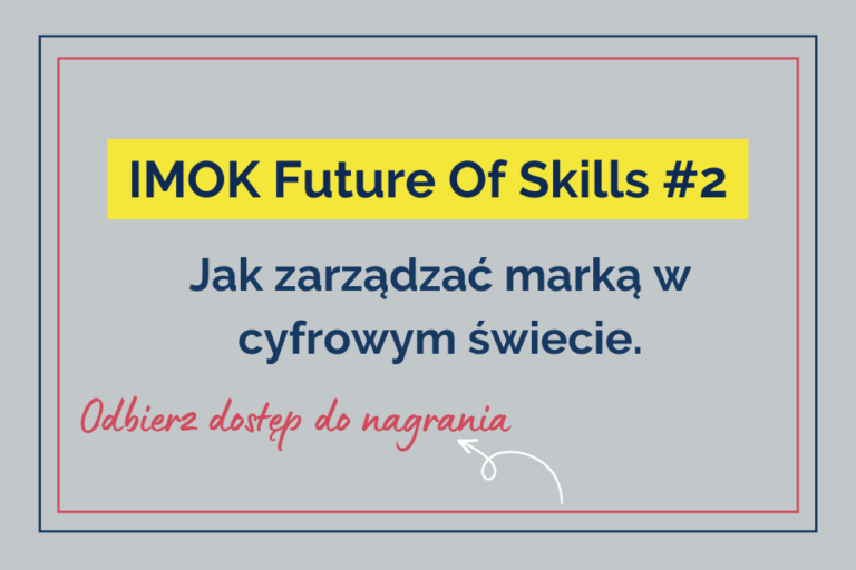 IMOK Future Of Skills #2 – Jak zarządzać marką w&nbsp;cyfrowym świecie