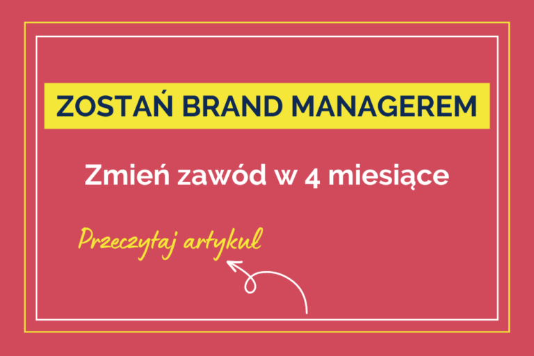 Zmień zawód w&nbsp;4 miesiące i&nbsp;zostań Brand Managerem