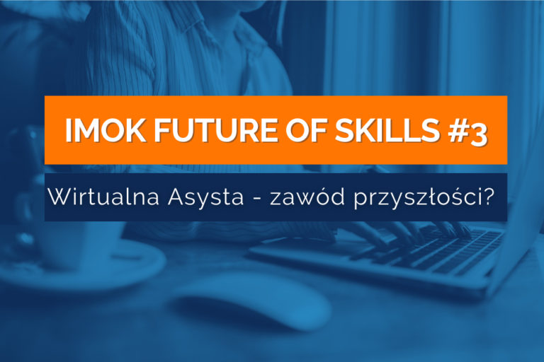 IMOK Future of Skills #3 – Czy&nbsp;Wirtualna Asysta to&nbsp;zawód przyszłości?
