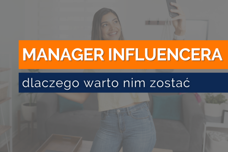 Manager influencera – dlaczego warto nim zostać