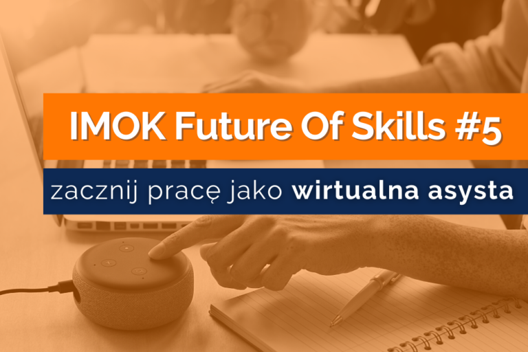 IMOK Future of Skills #5 – Jak zostać WIRTUALNĄ ASYSTĄ i&nbsp;pozyskiwać klientów?