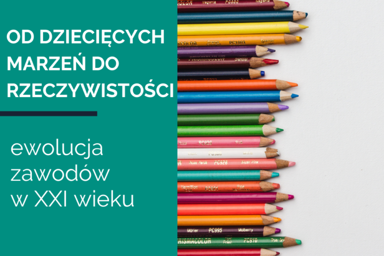 Od&nbsp;dziecięcych marzeń do&nbsp;rzeczywistości – ewolucja zawodów w&nbsp;XXI wieku