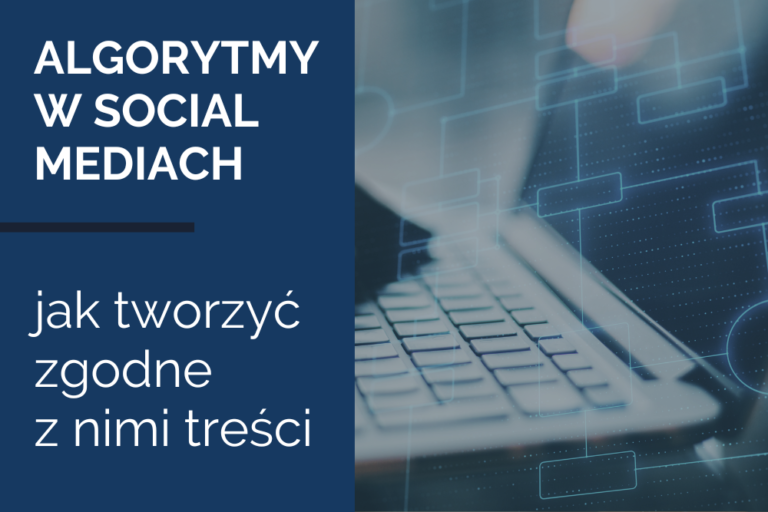 Algorytmy w&nbsp;mediach społecznościowych – jak tworzyć zgodne z&nbsp;nimi treści?