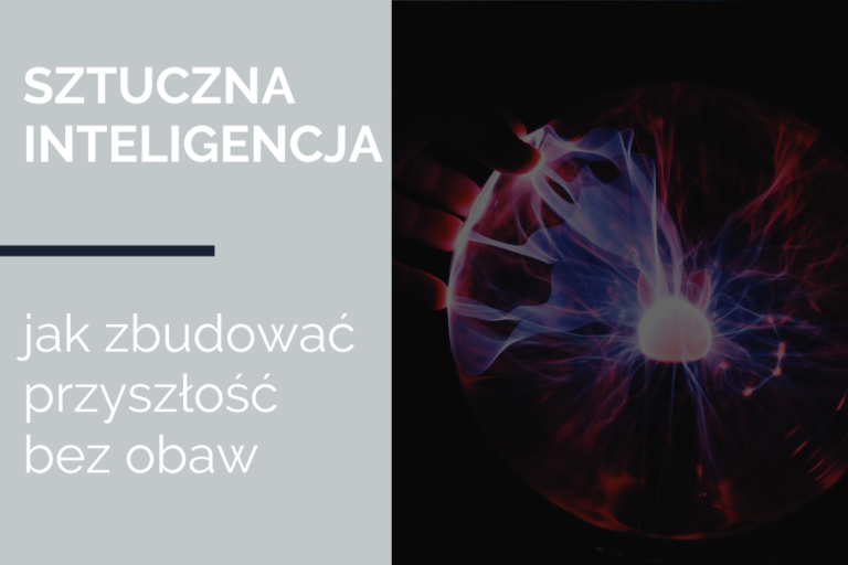 Sztuczna inteligencja – jak zbudować przyszłość bez&nbsp;obaw?