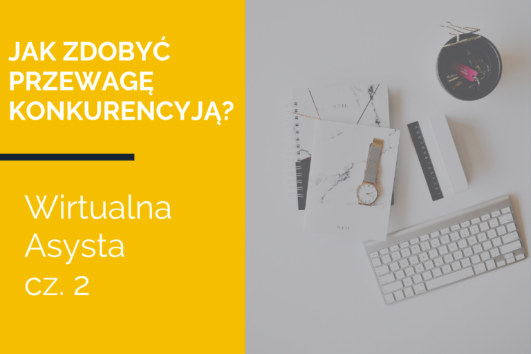 Jak zdobyć przewagę konkurencyjną w&nbsp;zawodzie wirtualnej asysty? – cz.&nbsp;2
