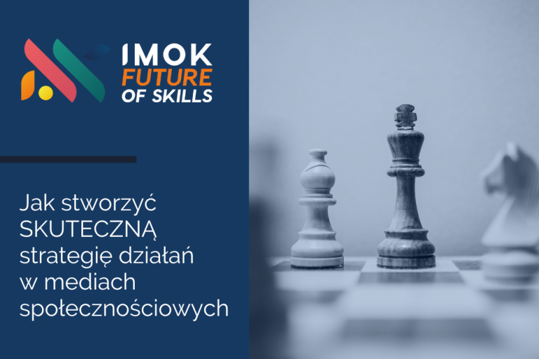 IMOK Future of Skills #8: Jak stworzyć SKUTECZNĄ strategię działań w&nbsp;mediach społecznościowych