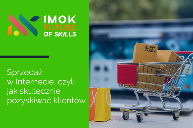 IMOK Future of Skills #9: Sprzedaż w&nbsp;Internecie, czyli jak skutecznie pozyskiwać klientów