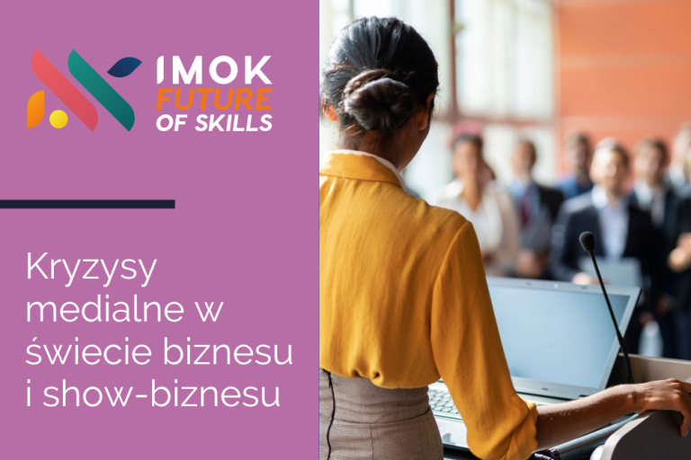 IMOK Future of Skills #11: Kryzysy medialne w&nbsp;świecie biznesu i&nbsp;show-biznesu