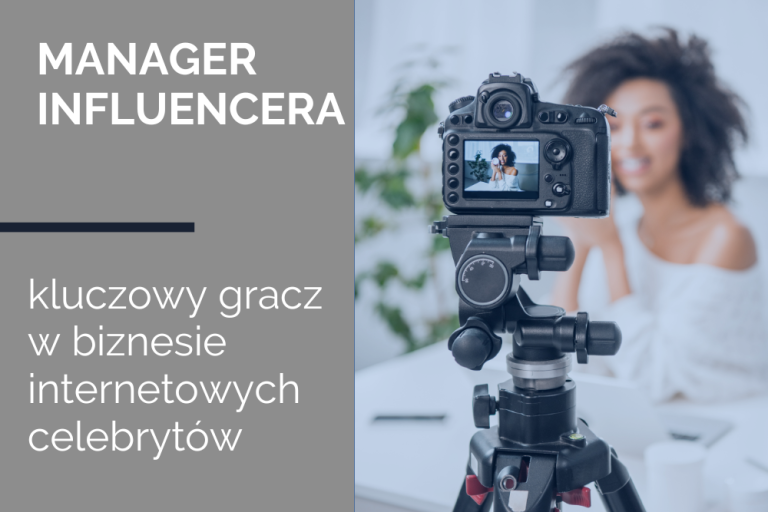 Manager influencera – kluczowy gracz w&nbsp;biznesie internetowych celebrytów