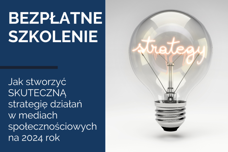 Bezpłatne szkolenie: Jak stworzyć SKUTECZNĄ strategię działań w&nbsp;mediach społecznościowych na&nbsp;2024 rok